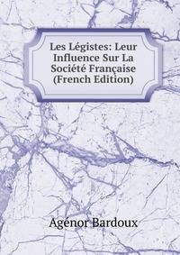 Les Legistes: Leur Influence Sur La Societe Francaise (French Edition)