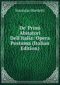 De' Primi Abitatori Dell'italia: Opera Postuma (Italian Edition)