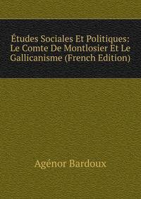 Etudes Sociales Et Politiques: Le Comte De Montlosier Et Le Gallicanisme (French Edition)