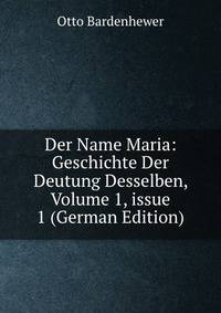 Der Name Maria: Geschichte Der Deutung Desselben, Volume 1, issue 1 (German Edition)