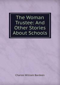 The Woman Trustee: And Other Stories About Schools