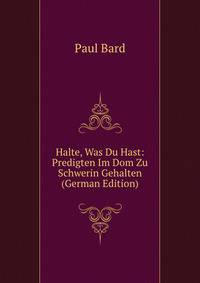 Halte, Was Du Hast: Predigten Im Dom Zu Schwerin Gehalten (German Edition)
