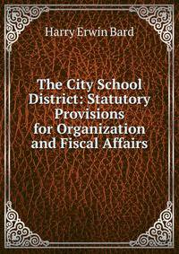The City School District: Statutory Provisions for Organization and Fiscal Affairs