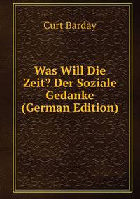 Was Will Die Zeit? Der Soziale Gedanke (German Edition)