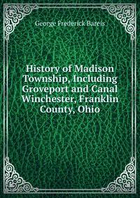 History of Madison Township, Including Groveport and Canal Winchester, Franklin County, Ohio