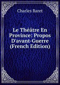 Le Th??tre En Province: Propos D'avant-Guerre (French Edition)