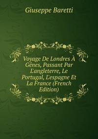 Voyage De Londres ? G?nes, Passant Par L'angleterre, Le Portugal, L'espagne Et La France (French Edition)