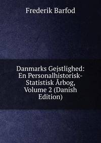 Danmarks Gejstlighed: En Personalhistorisk-Statistisk Arbog, Volume 2 (Danish Edition)