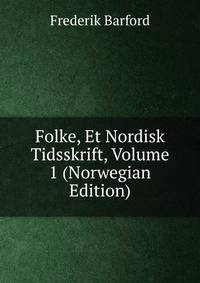 Folke, Et Nordisk Tidsskrift, Volume 1 (Norwegian Edition)