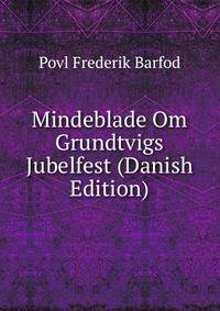 Mindeblade Om Grundtvigs Jubelfest (Danish Edition)