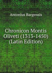 Chronicon Montis Oliveti (1313-1450) (Latin Edition)