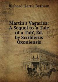 Martin's Vagaries: A Sequel to 'a Tale of a Tub', Ed. by Scriblerus Oxoniensis