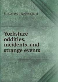 Yorkshire oddities, incidents, and strange events