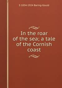 In the roar of the sea; a tale of the Cornish coast