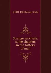 Strange survivals: some chapters in the history of man