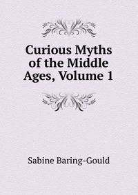 Curious Myths of the Middle Ages, Volume 1