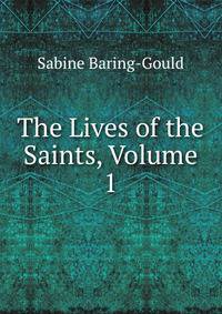 The Lives of the Saints, Volume 1