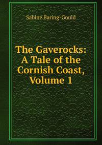 The Gaverocks: A Tale of the Cornish Coast, Volume 1