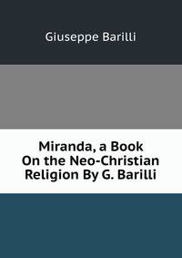Miranda, a Book On the Neo-Christian Religion By G. Barilli.
