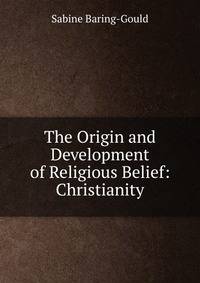 The Origin and Development of Religious Belief: Christianity