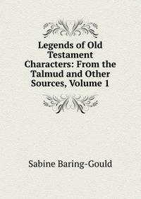 Legends of Old Testament Characters: From the Talmud and Other Sources, Volume 1