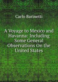A Voyage to Mexico and Havanna: Including Some General Observations On the United States