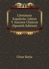 Literatura Espanola: Libros Y Autores Clasicos (Spanish Edition)