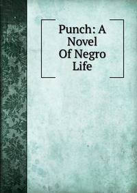 Punch: A Novel Of Negro Life