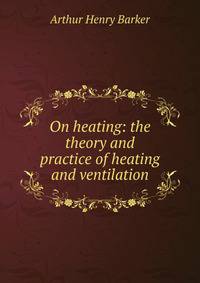 On heating: the theory and practice of heating and ventilation