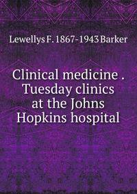 Clinical medicine . Tuesday clinics at the Johns Hopkins hospital
