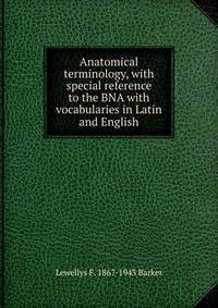 Anatomical terminology, with special reference to the BNA with vocabularies in Latin and English