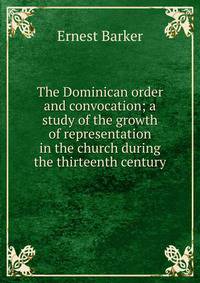 The Dominican order and convocation; a study of the growth of representation in the church during the thirteenth century