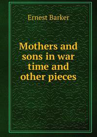 Mothers and sons in war time and other pieces