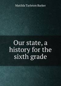 Our state, a history for the sixth grade