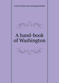 A hand-book of Washington