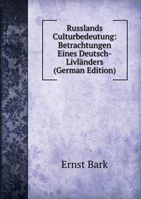 Russlands Culturbedeutung: Betrachtungen Eines Deutsch-Livlanders (German Edition)