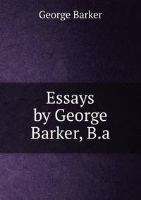 Essays by George Barker, B.a.