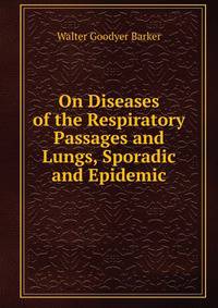 On Diseases of the Respiratory Passages and Lungs, Sporadic and Epidemic