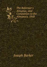The Reformer's Almanac, and Companion to the Almanacs, 1848