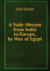 A Vade-Mecum from India to Europe, by Way of Egypt