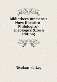 Bibliotheca Bremensis Nova Historico-Philologico-Theologica (Czech Edition)