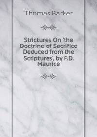 Strictures On 'the Doctrine of Sacrifice Deduced from the Scriptures', by F.D. Maurice