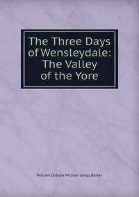 The Three Days of Wensleydale: The Valley of the Yore