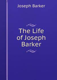 The Life of Joseph Barker