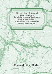 Literary Anecdotes and Contemporary Reminiscences of Professor Porson and Others: Porsoniana, Or Anecdotes of Prof. Porson, &amp;C