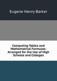 Computing Tables and Mathematical Formulas: Arranged for the Use of High Schools and Colleges