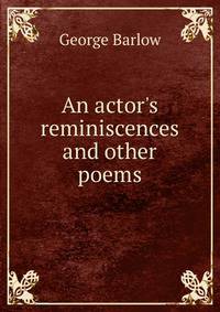 An actor's reminiscences and other poems