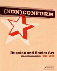 Non conform. Russian and Soviet Art 1958-1995. The Ludwig Collection