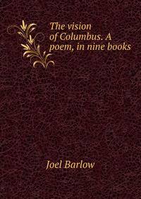 The vision of Columbus. A poem, in nine books