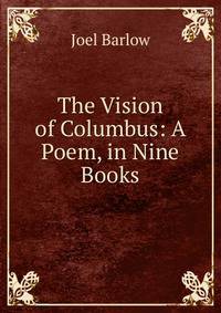The Vision of Columbus: A Poem, in Nine Books
